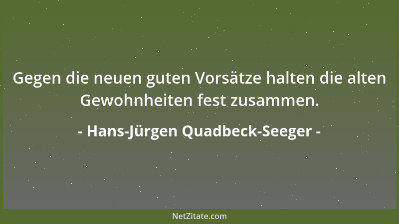 Hans-Jürgen Quadbeck-Seeger - Gegen die neuen guten Vorsätze halten die alten Gewohnheiten fest zusammen....
