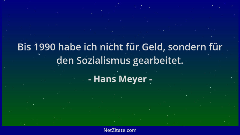 Hans Meyer - Bis 1990 habe ich nicht für Geld, sondern für den Sozialismus gearbeitet....