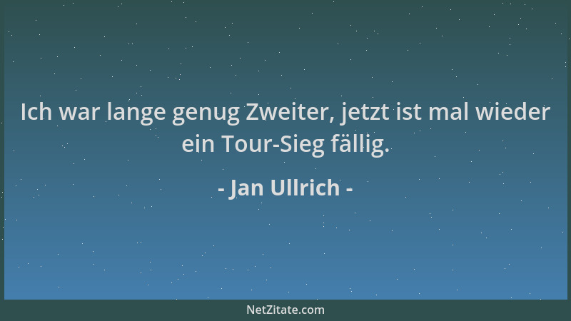Jan Ullrich - Ich war lange genug Zweiter, jetzt ist mal wieder ein Tour-Sieg fällig....