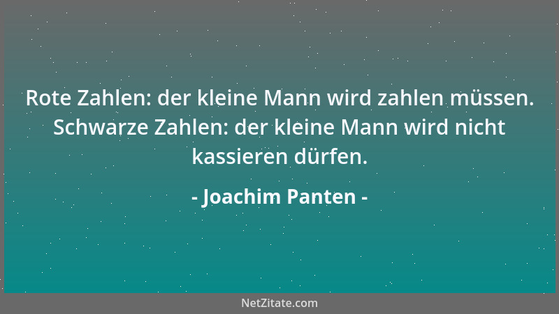 Joachim Panten - Rote Zahlen: der kleine Mann wird zahlen müssen. Schwarze Zahlen: der kleine Mann wird nicht kassieren dür...