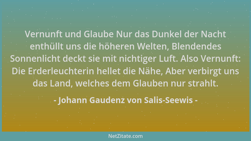 Johann Gaudenz von Salis-Seewis - Vernunft und Glaube Nur das Dunkel der Nacht enthüllt uns die höheren Welten, Blendendes...