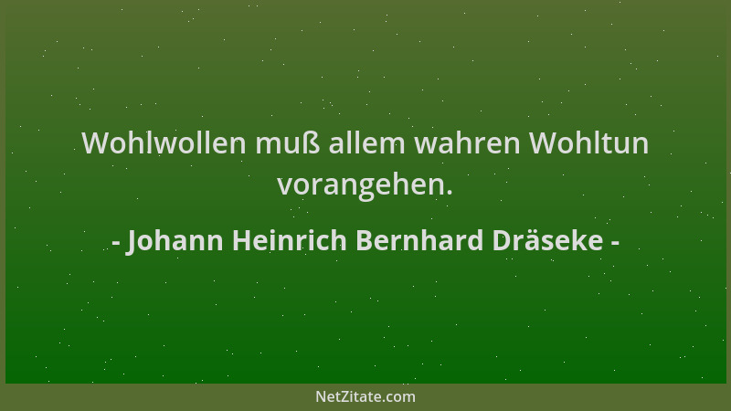 Johann Heinrich Bernhard Dräseke - Wohlwollen muß allem wahren Wohltun vorangehen....
