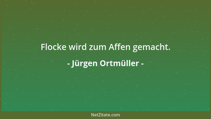 Jürgen Ortmüller - Flocke wird zum Affen gemacht....