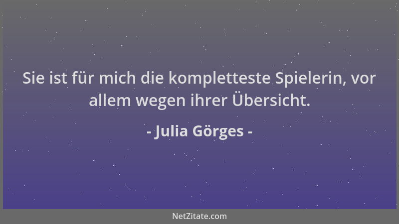 Julia Görges - Sie ist für mich die kompletteste Spielerin, vor allem wegen ihrer Übersicht....