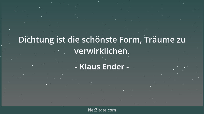 Klaus Ender - Dichtung ist die schönste Form, Träume zu verwirklichen....