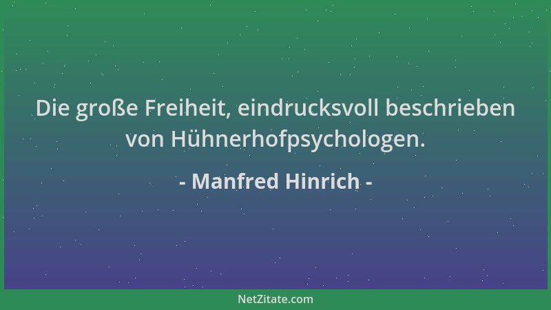 Manfred Hinrich - Die große Freiheit, eindrucksvoll beschrieben von Hühnerhofpsychologen....
