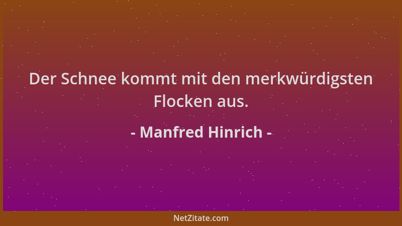 Manfred Hinrich - Der Schnee kommt mit den merkwürdigsten Flocken aus....