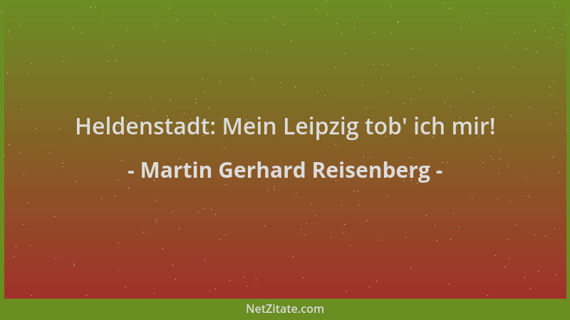 Martin Gerhard Reisenberg - Heldenstadt: Mein Leipzig tob ' ich mir!...