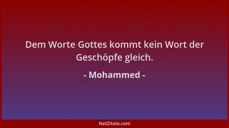 Mohammed - Dem Worte Gottes kommt kein Wort der Geschöpfe gleich....