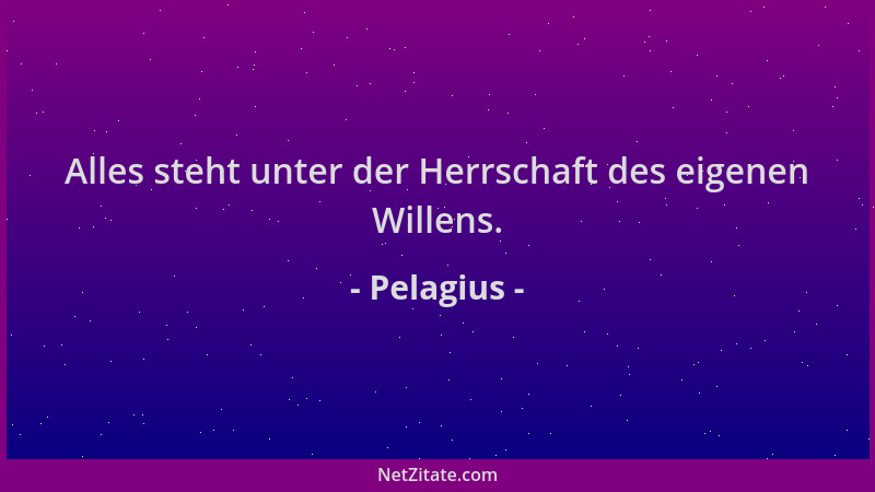 Pelagius - Alles steht unter der Herrschaft des eigenen Willens....