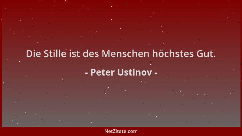 Peter Ustinov - Die Stille ist des Menschen höchstes Gut....