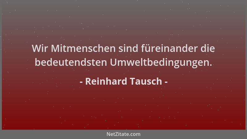 Reinhard Tausch - Wir Mitmenschen sind füreinander die bedeutendsten Umweltbedingungen....