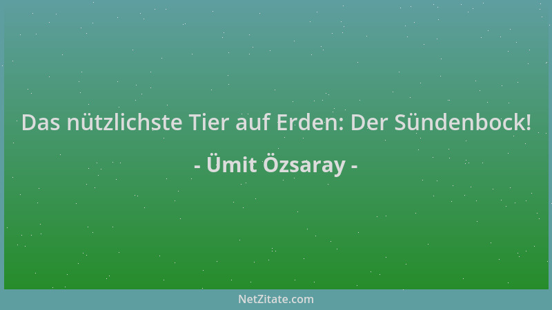 Ümit Özsaray - Das nützlichste Tier auf Erden: Der Sündenbock!...