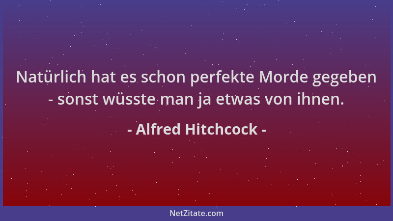 Alfred Hitchcock - Natürlich hat es schon perfekte Morde gegeben - sonst wüsste man ja etwas von ihnen....