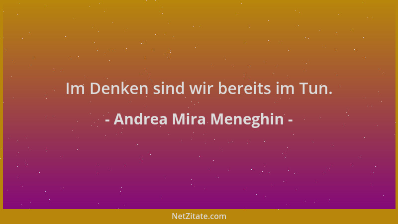 Andrea Mira Meneghin - Im Denken sind wir bereits im Tun....