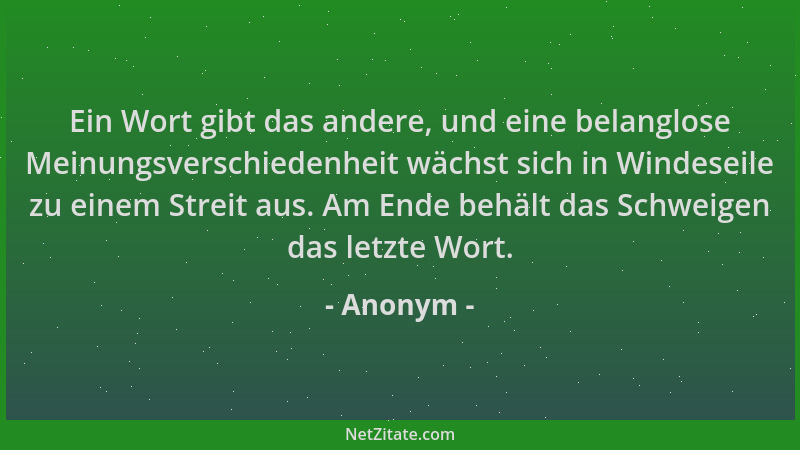 Anonym - Ein Wort gibt das andere, und eine belanglose Meinungsverschiedenheit wächst sich in Windeseile zu einem Streit au...