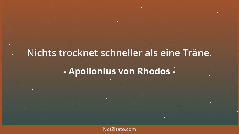 Apollonius von Rhodos - Nichts trocknet schneller als eine Träne....