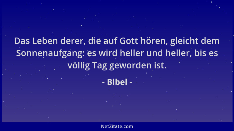 Bibel - Das Leben derer, die auf Gott hören, gleicht dem Sonnenaufgang: es wird heller und heller, bis es völlig Tag geword...
