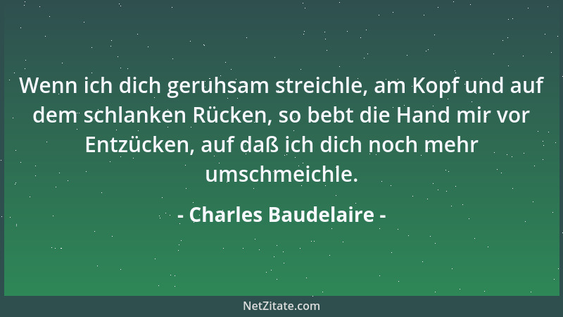 Charles Baudelaire - Was die Liebe so lästig macht, ist der Umstand, daß sie ein Verbrechen ist, das man nicht ohne Kompliz...