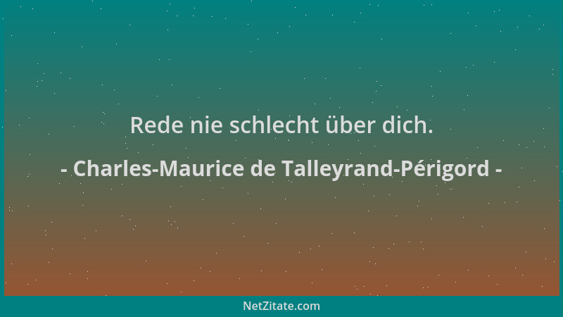 Charles-Maurice de Talleyrand-Périgord - Rede nie schlecht über dich....