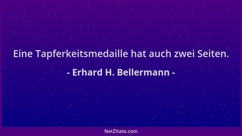 Erhard H. Bellermann - Eine Tapferkeitsmedaille hat auch zwei Seiten....