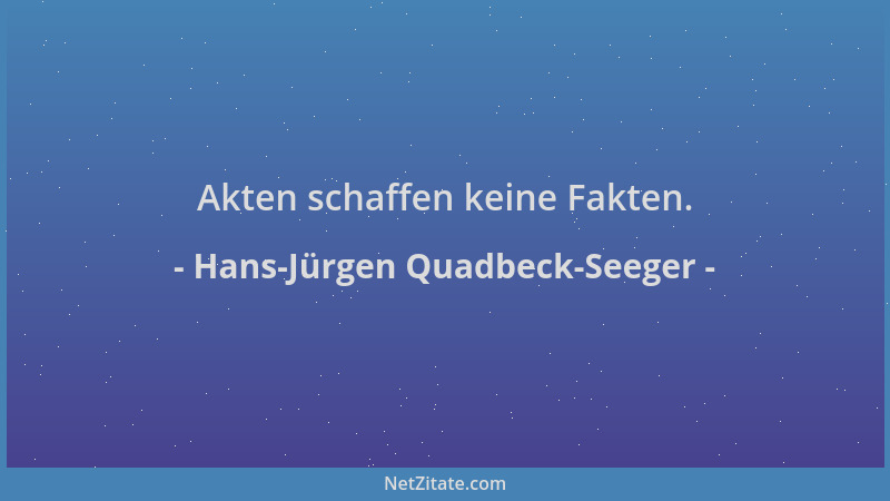 Hans-Jürgen Quadbeck-Seeger - Akten schaffen keine Fakten....