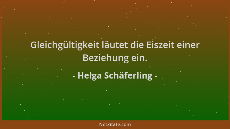 Helga Schäferling - Gleichgültigkeit läutet die Eiszeit einer Beziehung ein....