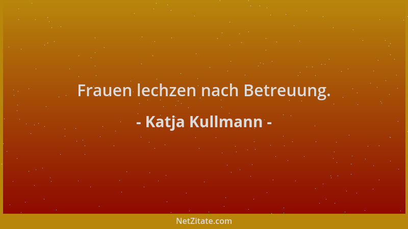 Katja Kullmann - Frauen lechzen nach Betreuung....