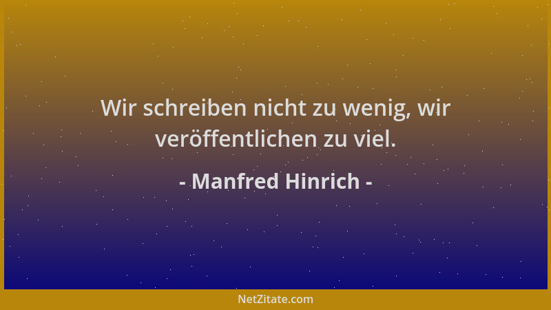 Manfred Hinrich - Wir schreiben nicht zu wenig, wir veröffentlichen zu viel....