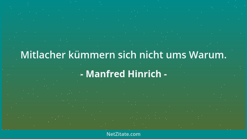 Manfred Hinrich - Mitlacher kümmern sich nicht ums Warum....