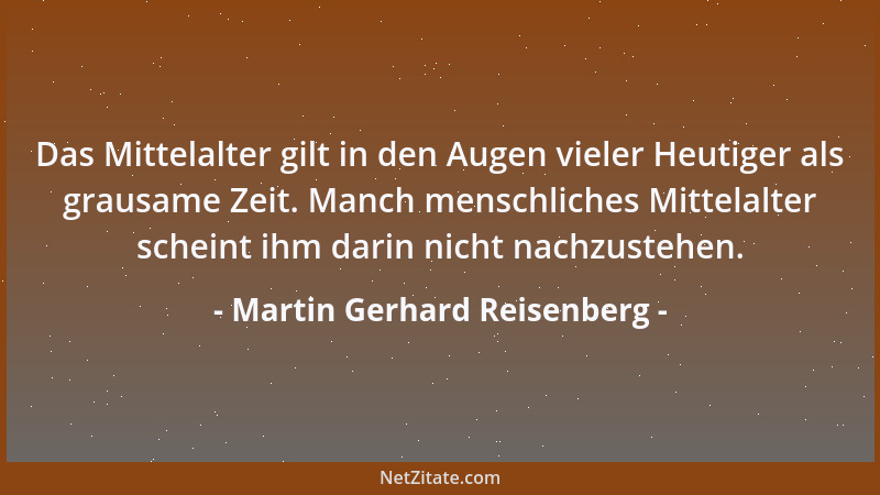 Martin Gerhard Reisenberg - Das Mittelalter gilt in den Augen vieler Heutiger als grausame Zeit. Manch menschliches Mittela...