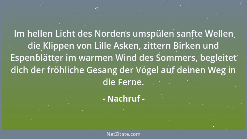 Nachruf - Im hellen Licht des Nordens umspülen sanfte Wellen die Klippen von Lille Asken, zittern Birken und Espenblätter i...