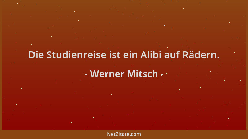 Werner Mitsch - Die Studienreise ist ein Alibi auf Rädern....