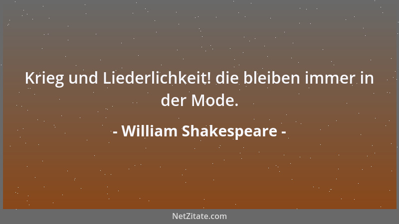 William Shakespeare - Krieg und Liederlichkeit! die bleiben immer in der Mode....