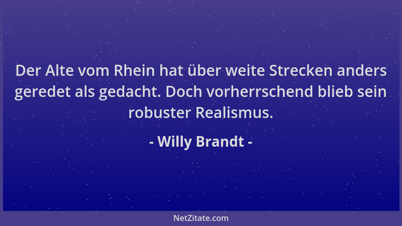 Willy Brandt - Der Alte vom Rhein hat über weite Strecken anders geredet als gedacht. Doch vorherrschend blieb sein robuste...