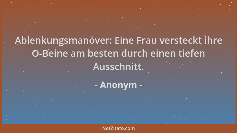 Anonym - Ablenkungsmanöver: Eine Frau versteckt ihre O-Beine am besten durch einen tiefen Ausschnitt....