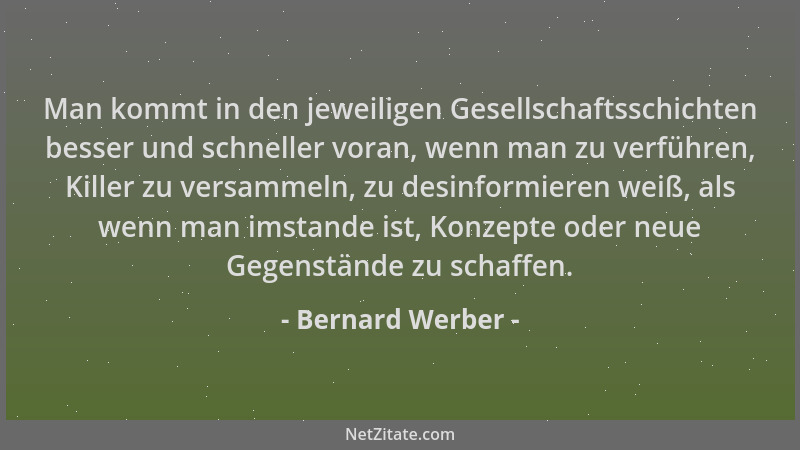 Bernard Werber - Man kommt in den jeweiligen Gesellschaftsschichten besser und schneller voran, wenn man zu verführen, Kill...