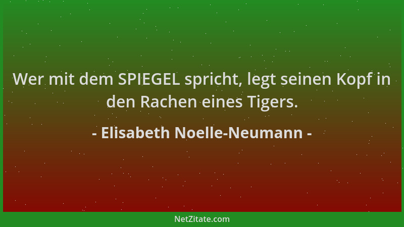 Elisabeth Noelle-Neumann - Wer mit dem SPIEGEL spricht, legt seinen Kopf in den Rachen eines Tigers....