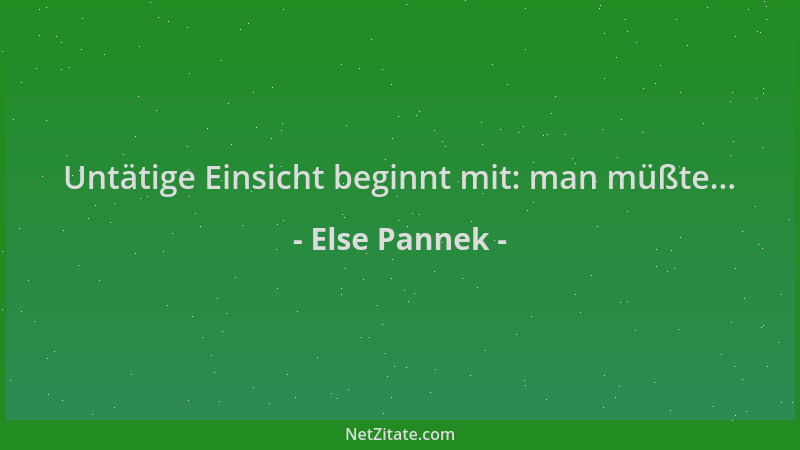 Else Pannek - Untätige Einsicht beginnt mit: man müßte......