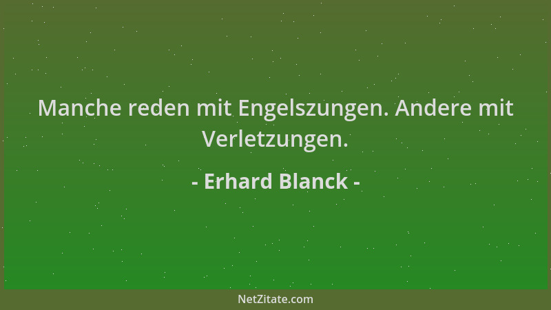 Erhard Blanck - Manche reden mit Engelszungen. Andere mit Verletzungen....