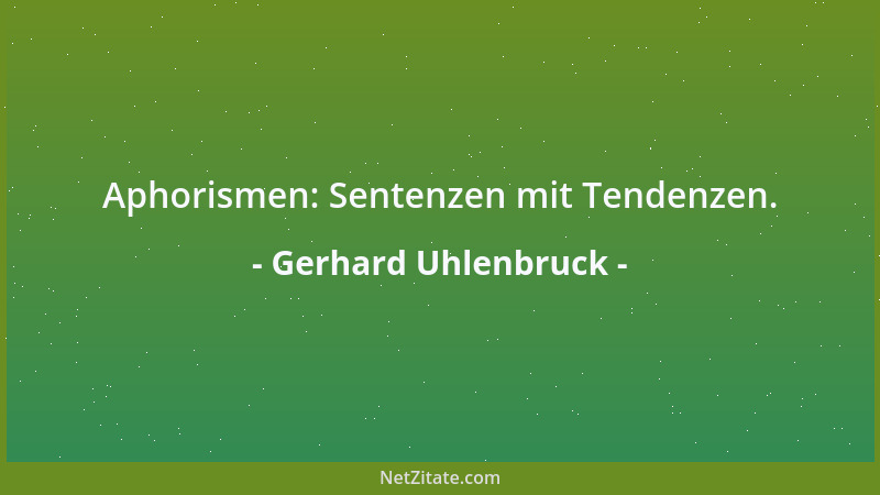 Gerhard Uhlenbruck - Aphorismen: Sentenzen mit Tendenzen....
