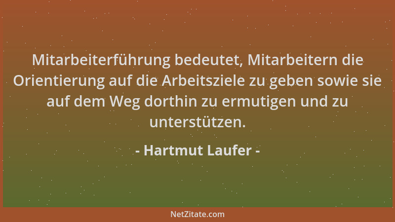Hartmut Laufer - Mitarbeiterführung bedeutet, Mitarbeitern die Orientierung auf die Arbeitsziele zu geben sowie sie auf dem...