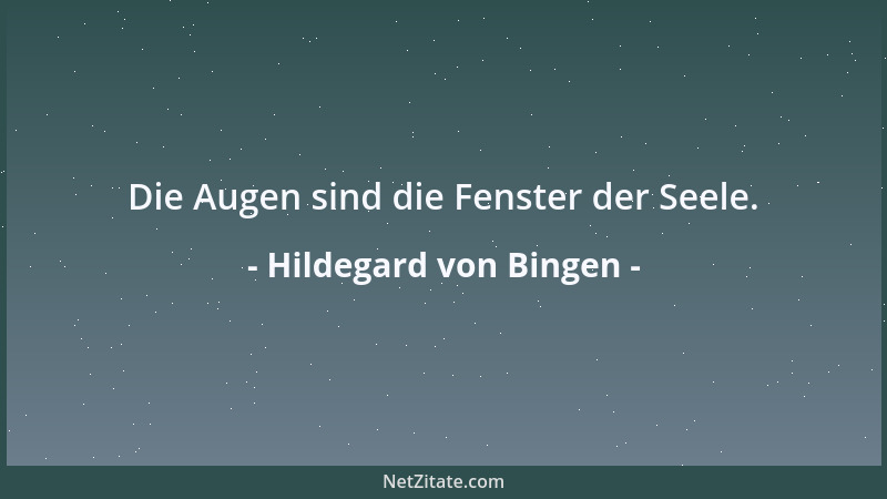 Hildegard von Bingen - Die Augen sind die Fenster der Seele....