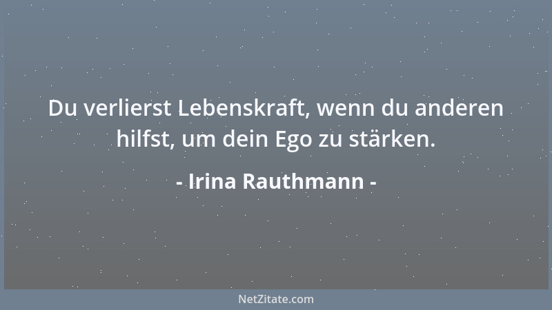 Irina Rauthmann - Du verlierst Lebenskraft, wenn du anderen hilfst, um dein Ego zu stärken....