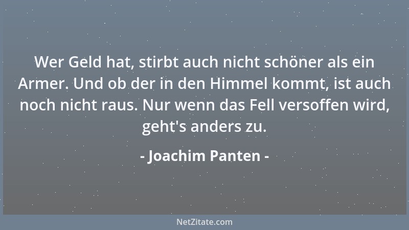 Joachim Panten - Wer Geld hat, stirbt auch nicht schöner als ein Armer. Und ob der in den Himmel kommt, ist auch noch nicht...