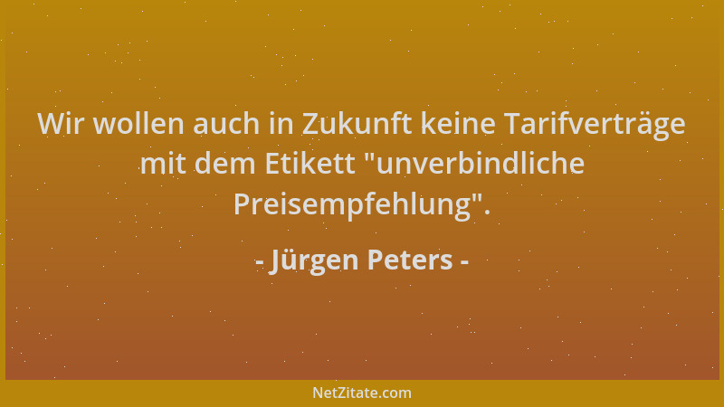Jürgen Peters - Wir wollen auch in Zukunft keine Tarifverträge mit dem Etikett  "unverbindliche Preisempfehlung "....