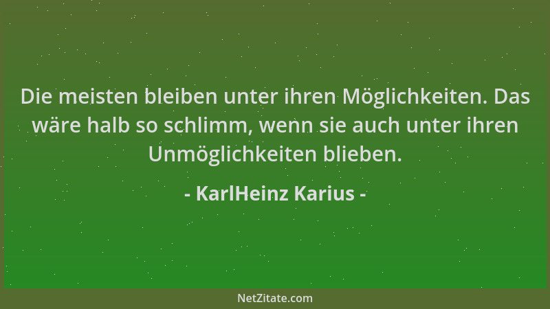 KarlHeinz Karius - Die meisten bleiben unter ihren Möglichkeiten. Das wäre halb so schlimm, wenn sie auch unter ihren Unmög...