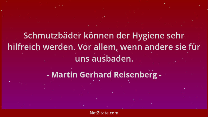 Martin Gerhard Reisenberg - Schmutzbäder können der Hygiene sehr hilfreich werden. Vor allem, wenn andere sie für uns ausba...