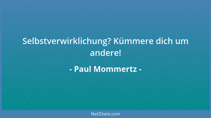 Paul Mommertz - Selbstverwirklichung? Kümmere dich um andere!...