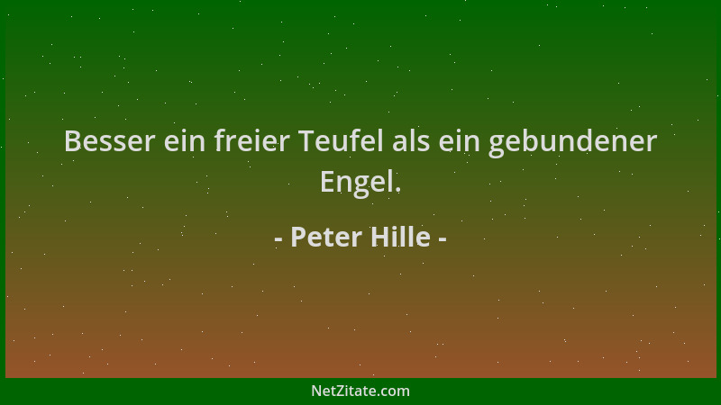 Peter Hille - Besser ein freier Teufel als ein gebundener Engel....